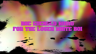 BBC Cuckold Audio for the Loser White Boi